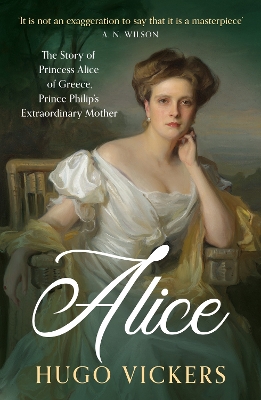 ALICE : THE STORY OF PRINCESS ALICE OF GREECE, PRINCE PHILIP'S EXTRAORDINARY MOTHER PB