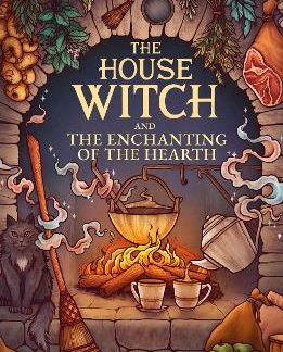 THE HOUSE WITCH AND THE ENCHANTING OF THE HEARTH