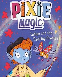 PIXIE MAGIC: INDIGO AND THE PAINTING PROMISE : BOOK 5 PB