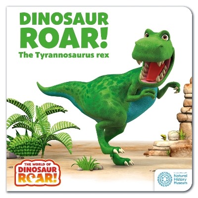 THE WORLD OF DINOSAUR ROAR!: DINOSAUR ROAR! THE TYRANNOSAURUS REX HC BBK