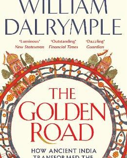 THE GOLDEN ROAD : HOW ANCIENT INDIA TRANSFORMED THE WORLD PB