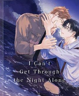I CAN'T GET THROUGH THE NIGHT ALONE