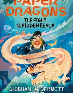 PAPER DRAGONS: THE FIGHT FOR THE HIDDEN REALM : BOOK 1 PB