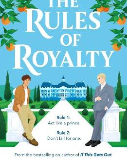 THE RULES OF ROYALTY : A DELICIOUSLY ROYAL QUEER YA ROMANCE FROM THE BESTSELLING CO-AUTHOR OF IF THI PB