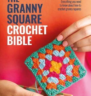 THE GRANNY SQUARE CROCHET BIBLE : EVERYTHING YOU NEED TO KNOW ABOUT HOW TO CROCHET GRANNY SQUARES PB