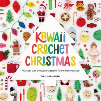KAWAII CROCHET CHRISTMAS : 40 SUPER CUTE AMIGURUMI PATTERNS FOR THE FESTIVE SEASON PB