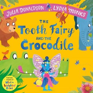THE TOOTH FAIRY AND THE CROCODILE : A MAGICAL/06/GLE ADVENTURE PB