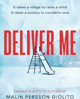 DELIVER ME : A RIVETING, POIGNANT PORTRAYAL OF FRIENDSHIP, BETRAYAL AND THE TRUE COST OF JUSTICE PB