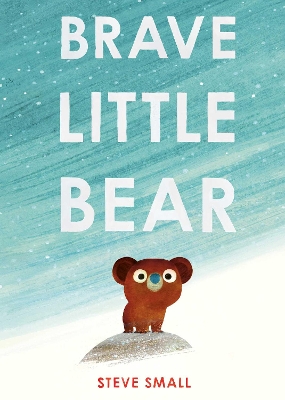 BRAVE LITTLE BEAR : THE ADORABLE NEW STORY FROM THE AUTHOR OF THE DUCK WHO DIDN'T LIKE WATER PB