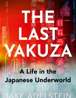 THE LAST YAKUZA : A LIFE IN THE JAPANESE UNDERWORLD PB