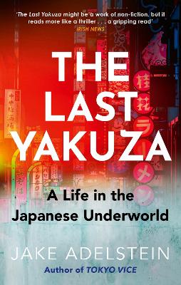 THE LAST YAKUZA : A LIFE IN THE JAPANESE UNDERWORLD PB