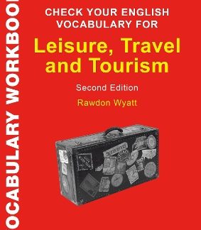 CHECK YOUR ENGLISH VOCABULARY FOR LEISURE , TRAVEL AND TOURISM : ALL YOU NEED TO IMPROVE YOUR VOCABULARY 2ND ED PB
