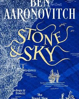 STONE AND SKY : OUT NOW: THE BRAND NEW RIVERS OF LONDON NOVEL PB