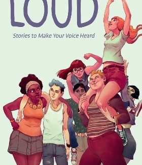 LOUD: STORIES TO MAKE YOUR VOICE HEARD