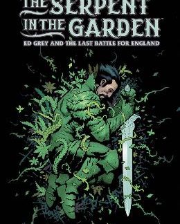 SERPENT IN THE GARDEN: ED GREY AND THE LAST BATTLE FOR ENGLAND, THE  HC
