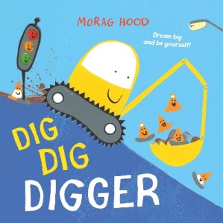 DIG, DIG, DIGGER : A LITTLE DIGGER WITH BIG DREAMS PB