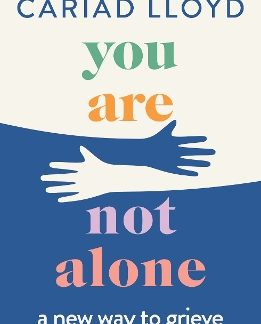 YOU ARE NOT ALONE : A NEW WAY TO GRIEVE PB