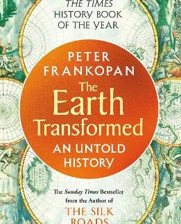 THE EARTH TRANSFORMED : AN UNTOLD HISTORY PB