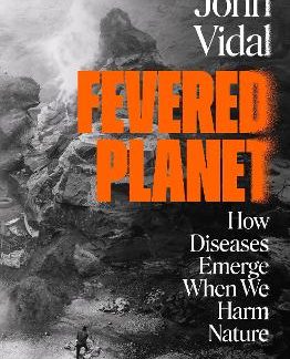 FEVERED PLANET : HOW DISEASES EMERGE WHEN WE HARM NATURE PB