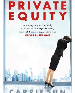 PRIVATE EQUITY : 'A VIVID ACCOUNT OF A WORLD OF EXCESS, POWER, ADMIRATION AND STATUS' HC