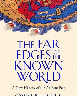 THE FAR EDGES OF THE KNOWN WORLD : A NEW HISTORY OF THE ANCIENT PAST PB
