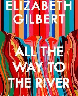 ALL THE WAY TO THE RIVER : LOVE, LOSS AND LIBERATION PB