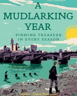 A MUDLARKING YEAR : FINDING TREASURE IN EVERY SEASON PB