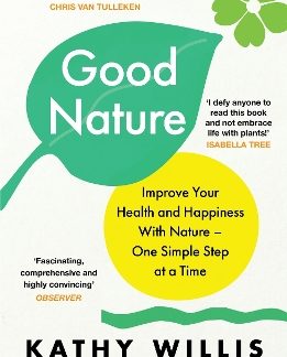 GOOD NATURE : IMPROVE YOUR HEALTH AND HAPPINESS WITH NATURE – ONE SIMPLE STEP AT A TIME PB