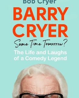 BARRY CRYER: SAME TIME TOMORROW? : THE LIFE AND LAUGHS OF A COMEDY LEGEND PB