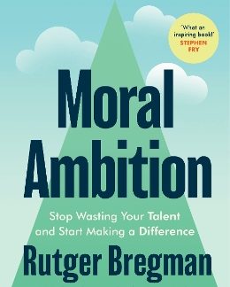 MORAL AMBITION : STOP WASTING YOUR TALENT AND START MAKING A DIFFERENCE