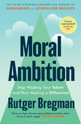 MORAL AMBITION : STOP WASTING YOUR TALENT AND START MAKING A DIFFERENCE