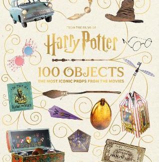 FROM THE FILMS OF HARRY POTTER: 100 OBJECTS: THE MOST ICONIC PROPS FROM THE MOVIES