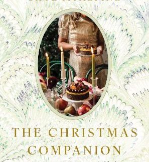 THE CHRISTMAS COMPANION : RECIPES, CRAFTS AND INSPIRATION FOR A MAGICAL FESTIVE SEASON