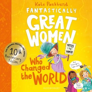 FANTASTICALLY GREAT WOMEN WHO CHANGED THE WORLD : CELEBRATING 10 YEARS OF THE GENRE-DEFINING CLASSIC PB