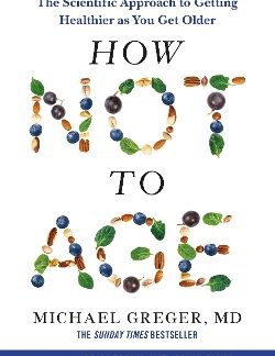 HOW NOT TO AGE : THE SCIENTIFIC APPROACH TO GETTING HEALTHIER AS YOU GET OLDER PB