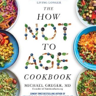 THE HOW NOT TO AGE COOKBOOK : OVER 100 RECIPES FOR GETTING HEALTHIER AND LIVING LONGER PB