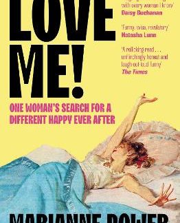 LOVE ME! : ONE WOMAN’S SEARCH FOR A DIFFERENT HAPPY EVER AFTER PB