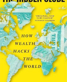 THE HIDDEN GLOBE : HOW WEALTH HACKS THE WORLD PB