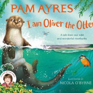 I AM OLIVER THE OTTER : A TALE FROM OUR WILD AND WONDERFUL RIVERBANKS PB