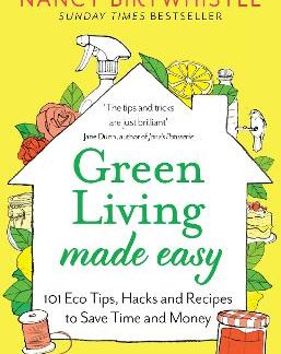 GREEN LIVING MADE EASY : 101 ECO TIPS, HACKS AND RECIPES TO SAVE TIME AND MONEY PB
