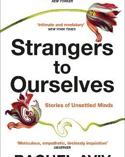 STRANGERS TO OURSELVES: UNSETTLED MINDS AND THE STORIES THAT MAKE US PB