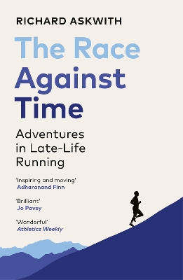 THE RACE AGAINST TIME : ADVENTURES IN LATE-LIFE RUNNING PB