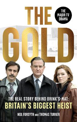 THE GOLD : THE REAL STORY BEHIND BRINK’S-MAT: BRITAIN’S BIGGEST HEIST PB