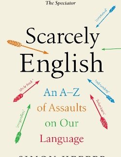 SCARCELY ENGLISH AN A TO Z OF ASSAULTS ON OUR LANGUAGE
