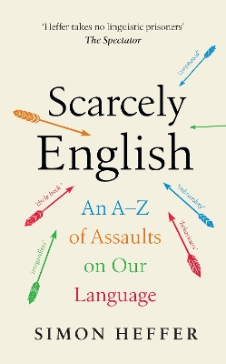 SCARCELY ENGLISH AN A TO Z OF ASSAULTS ON OUR LANGUAGE