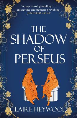 THE SHADOW OF PERSEUS : A COMPELLING FEMINIST RETELLING OF THE MYTH OF PERSEUS