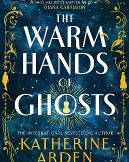 THE WARM HANDS OF GHOSTS 