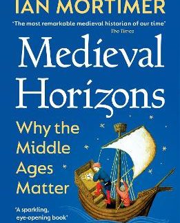 MEDIEVAL HORIZONS : WHY THE MIDDLE AGES MATTER PB