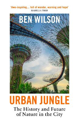 URBAN JUNGLE : THE HISTORY AND FUTURE OF NATURE IN THE CITY PB