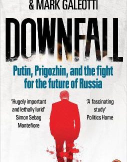 DOWNFALL : PUTIN, PRIGOZHIN, AND THE FIGHT FOR THE FUTURE OF RUSSIA PB